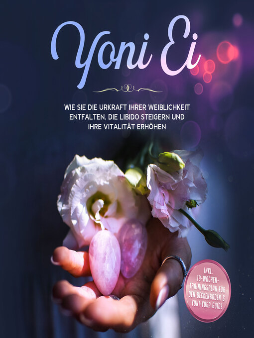 Title details for Yoni Ei. Wie Sie die Urkraft Ihrer Weiblichkeit entfalten, die Libido steigern und Ihre Vitalität erhöhen by Nina Grapengeter - Available